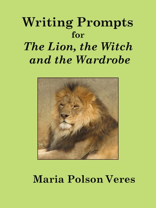 Title details for Writing Prompts for the Lion, the Witch and the Wardrobe by Maria Polson Veres - Available
